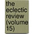 The Eclectic Review (Volume 15)