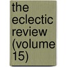 The Eclectic Review (Volume 15) by Unknown Author