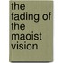 The Fading Of The Maoist Vision