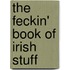 The Feckin' Book Of Irish Stuff