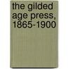 The Gilded Age Press, 1865-1900 by Ted Curtis Smythe