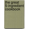 The Great 5-Ingredient Cookbook door The Reader'S. Digest
