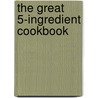 The Great 5-Ingredient Cookbook by The Reader'S. Digest