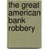 The Great American Bank Robbery