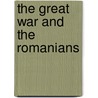 The Great War And The Romanians door Nicolae Petrescu-Comnen