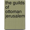 The Guilds Of Ottoman Jerusalem door Amnon Cohen