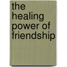 The Healing Power Of Friendship door Jean Maalouf