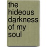 The Hideous Darkness Of My Soul by Mendy Travis