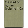 The Iliad Of Homer (Volume 1-2) door Homeros