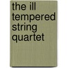 The Ill Tempered String Quartet door Lester Chafetz