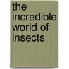 The Incredible World of Insects door Susan Ashley