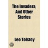 The Invaders; And Other Stories by Leo Nikolayevich Tolstoy