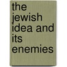 The Jewish Idea And Its Enemies door Edward Alexander