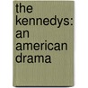 The Kennedys: An American Drama door Peter Collier