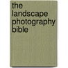 The Landscape Photography Bible door Tony Worobiec