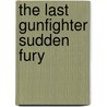 The Last Gunfighter Sudden Fury door William W. Johnstone