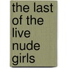 The Last Of The Live Nude Girls door Sheila McClear
