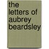 The Letters Of Aubrey Beardsley