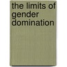 The Limits Of Gender Domination door Chad Thomas Black