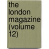 The London Magazine (Volume 12) door Major John Scott