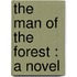 The Man Of The Forest : A Novel