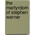 The Martyrdom of Stephen Werner