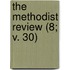 The Methodist Review (8; V. 30)