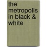 The Metropolis In Black & White door George C. Galster