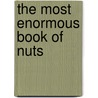 The Most Enormous Book Of  Nuts door Nuts Magazine