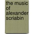 The Music Of Alexander Scriabin
