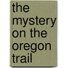 The Mystery on the Oregon Trail by Carole Marsh