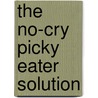 The No-Cry Picky Eater Solution door Elizabeth Pantley