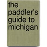 The Paddler's Guide To Michigan by Jeff Counts