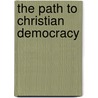 The Path To Christian Democracy door Noel D. Cary