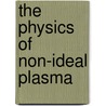 The Physics of Non-Ideal Plasma by Vladimir E. Fortov