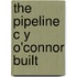 The Pipeline C y O'Connor Built