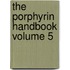 The Porphyrin Handbook Volume 5