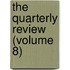 The Quarterly Review (Volume 8)