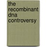 The Recombinant Dna Controversy door Donald S. Fredrickson