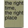 The Right Time, the Right Place door Charles Wohlstetter