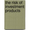 The Risk Of Investment Products door Michael C.S. Wong