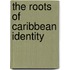 The Roots Of Caribbean Identity