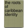 The Roots Of Caribbean Identity by Professor Peter Roberts