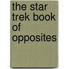 The Star Trek Book Of Opposites by David Bargenicht