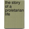 The Story Of A Proletarian Life by Bartolomeo Vanzetti