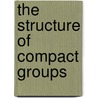 The Structure Of Compact Groups by Sidney A. Morris