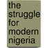 The Struggle For Modern Nigeria