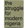 The Struggle For Modern Nigeria by Michael Gould