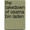 The Takedown of Osama Bin Laden by Natalie Lunis