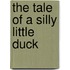 The Tale Of A Silly Little Duck